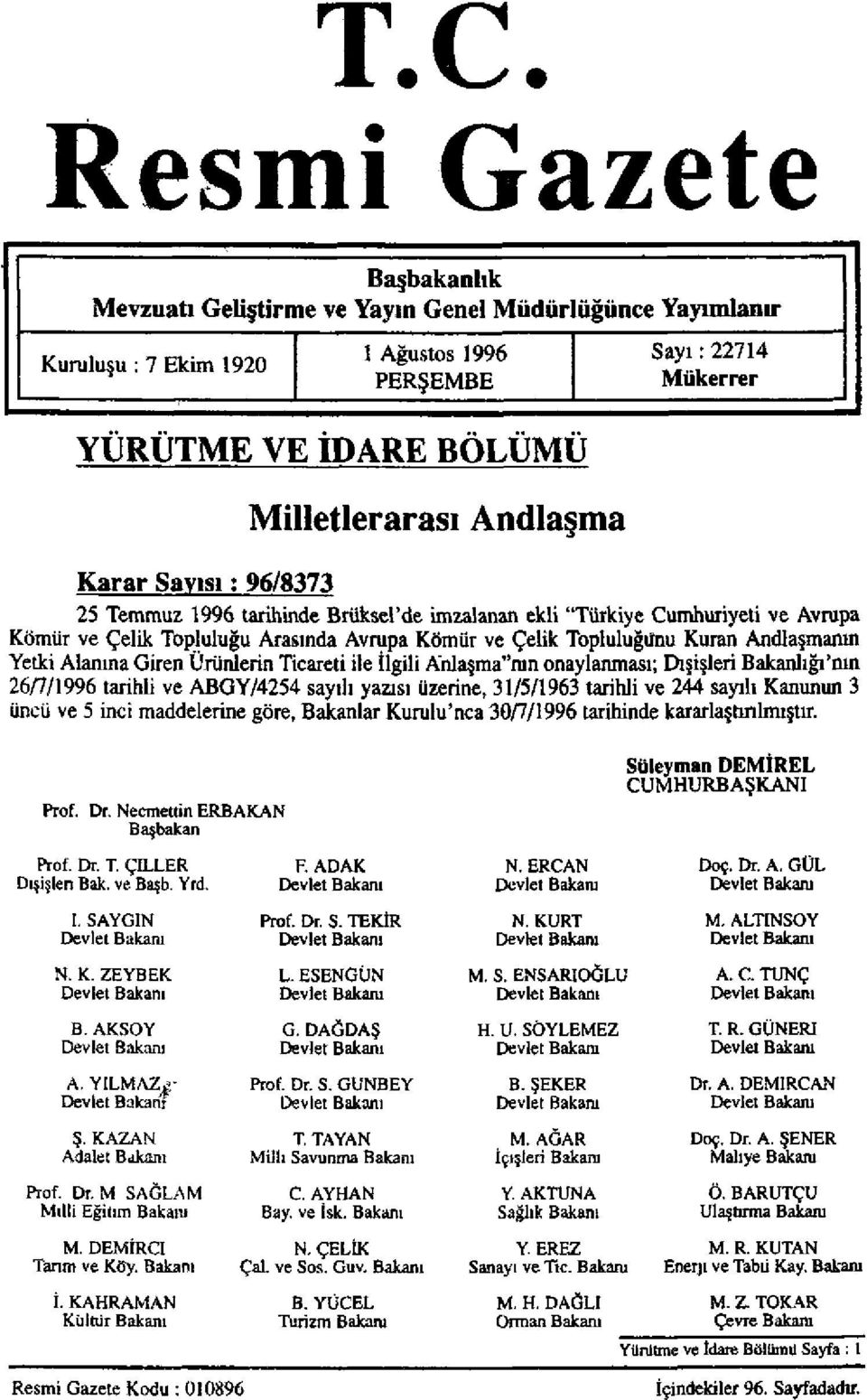 Yetki Alanına Giren Ürünlerin Ticareti ile İlgili Anlaşma"nın onaylanması; Dışişleri Bakanlığı'nın 26/7/1996 tarihli ve ABGY/4254 sayılı yazısı üzerine, 31/5/1963 tarihli ve 244 sayılı Kanunun 3 üncü