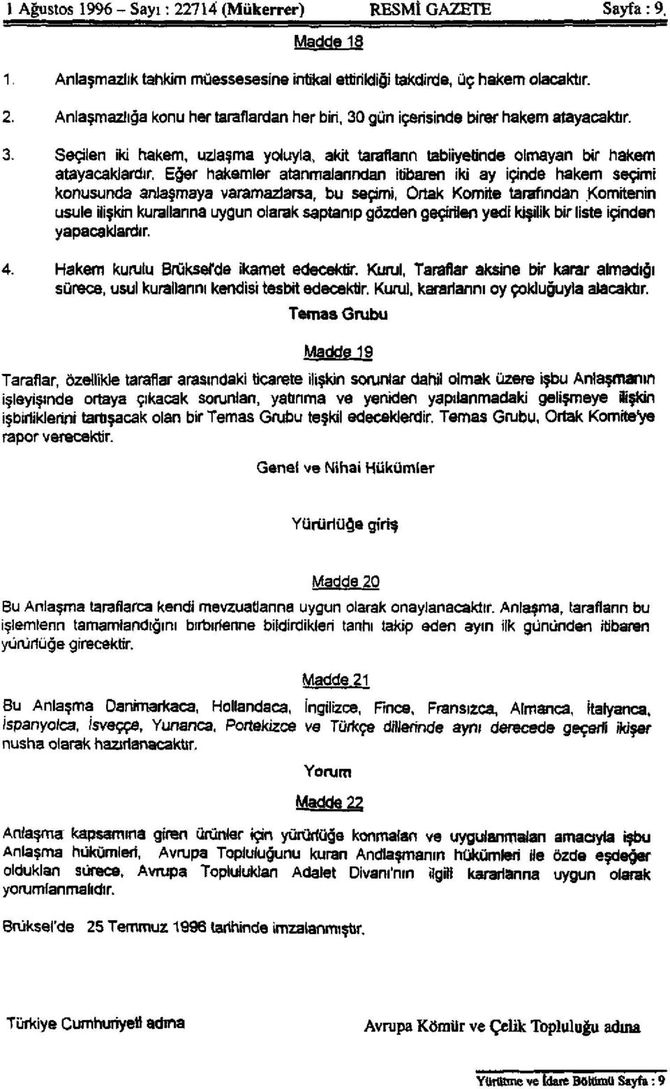 Eğer hakemler atanmalarından itibaren iki ay içinde hakem seçimi konusunda anlaşmaya varamazlarsa, bu secimi, Ortak Komite tarafından Komitenin usule ilişkin kurallarına uygun olarak saptanıp gözden