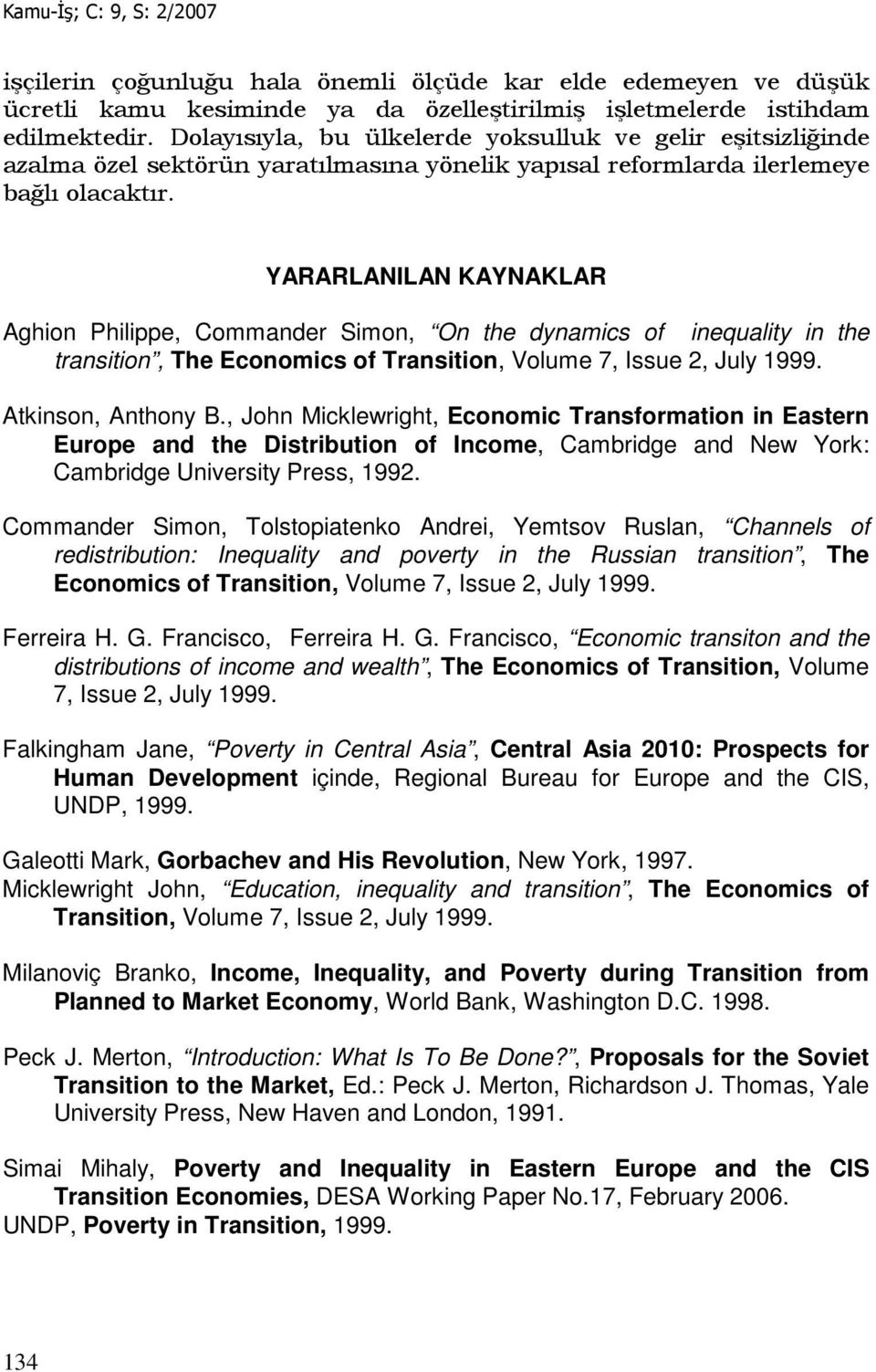 YARARLANILAN KAYNAKLAR Aghion Philippe, Commander Simon, On the dynamics of inequality in the transition, The Economics of Transition, Volume 7, Issue 2, July 1999. Atkinson, Anthony B.