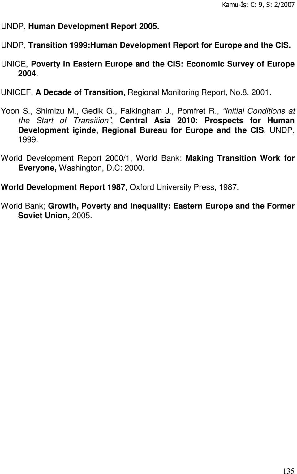 , Initial Conditions at the Start of Transition, Central Asia 2010: Prospects for Human Development içinde, Regional Bureau for Europe and the CIS, UNDP, 1999.