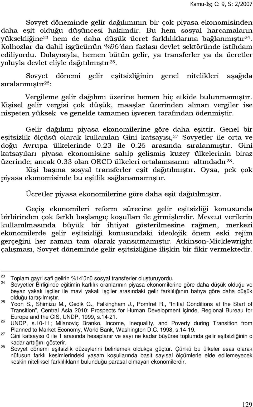 Sovyet dönemi gelir eşitsizliğinin genel nitelikleri aşağıda sıralanmıştır 26 : Vergileme gelir dağılımı üzerine hemen hiç etkide bulunmamıştır.