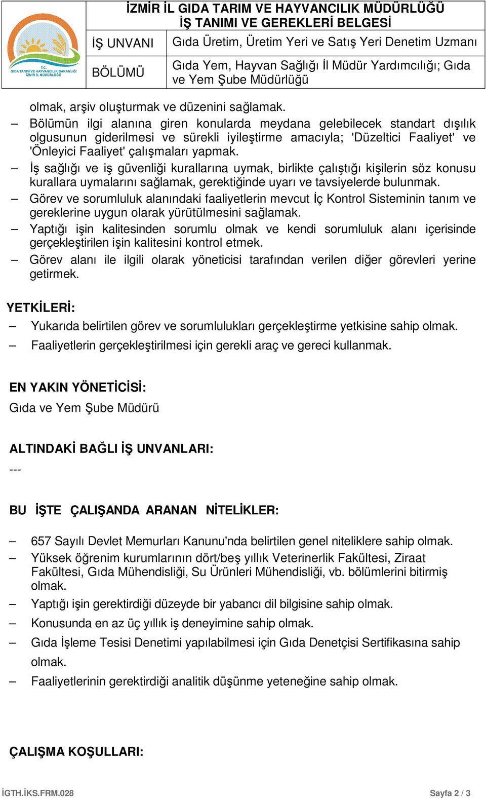 İş sağlığı ve iş güvenliği kurallarına uymak, birlikte çalıştığı kişilerin söz konusu kurallara uymalarını sağlamak, gerektiğinde uyarı ve tavsiyelerde bulunmak.