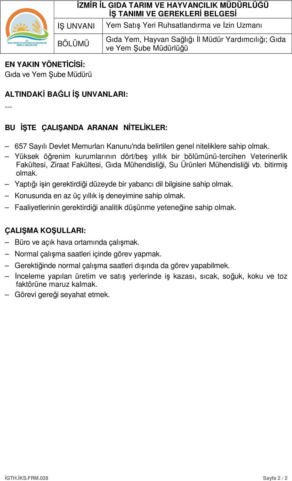 Yaptığı işin gerektirdiği düzeyde bir yabancı dil bilgisine sahip olmak. Konusunda en az üç yıllık iş deneyimine sahip olmak. Faaliyetlerinin gerektirdiği analitik düşünme yeteneğine sahip olmak.