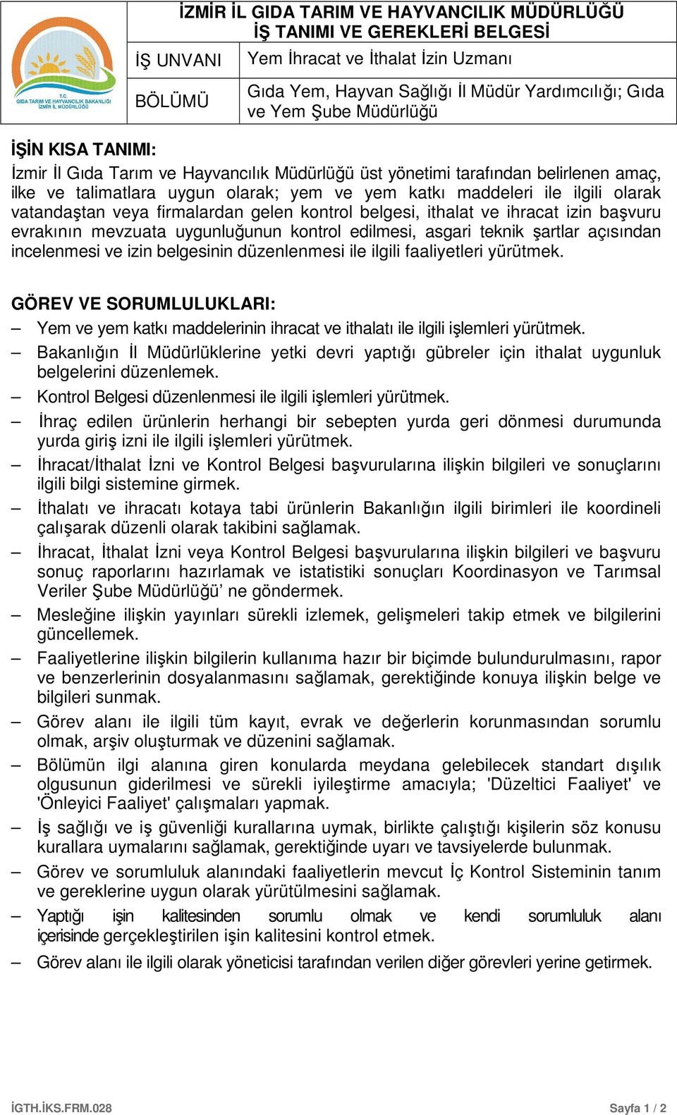 izin belgesinin düzenlenmesi ile ilgili faaliyetleri yürütmek. GÖREV VE SORUMLULUKLARI: Yem ve yem katkı maddelerinin ihracat ve ithalatı ile ilgili işlemleri yürütmek.