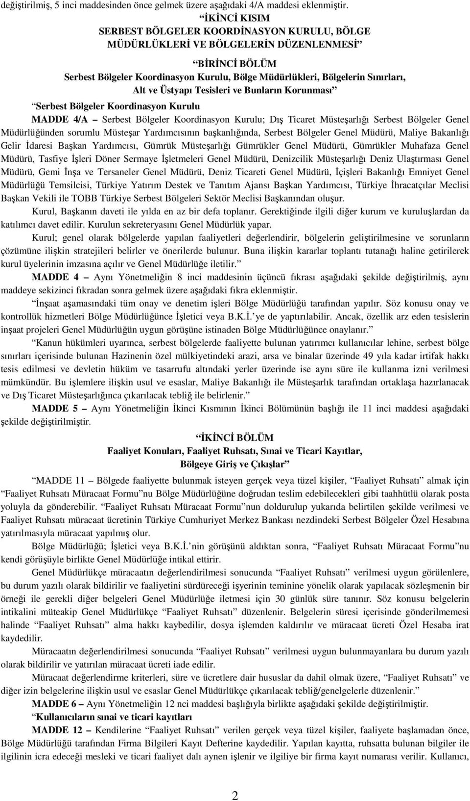 Üstyapı Tesisleri ve Bunların Korunması Serbest Bölgeler Koordinasyon Kurulu MADDE 4/A Serbest Bölgeler Koordinasyon Kurulu; Dış Ticaret Müsteşarlığı Serbest Bölgeler Genel Müdürlüğünden sorumlu