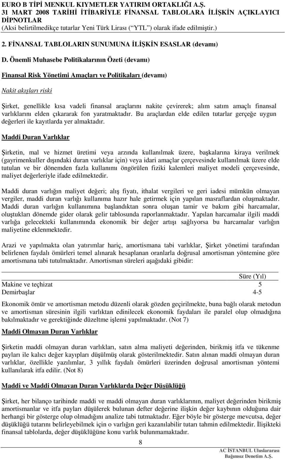 satım amaçlı finansal varlıklarını elden çıkararak fon yaratmaktadır. Bu araçlardan elde edilen tutarlar gerçeğe uygun değerleri ile kayıtlarda yer almaktadır.