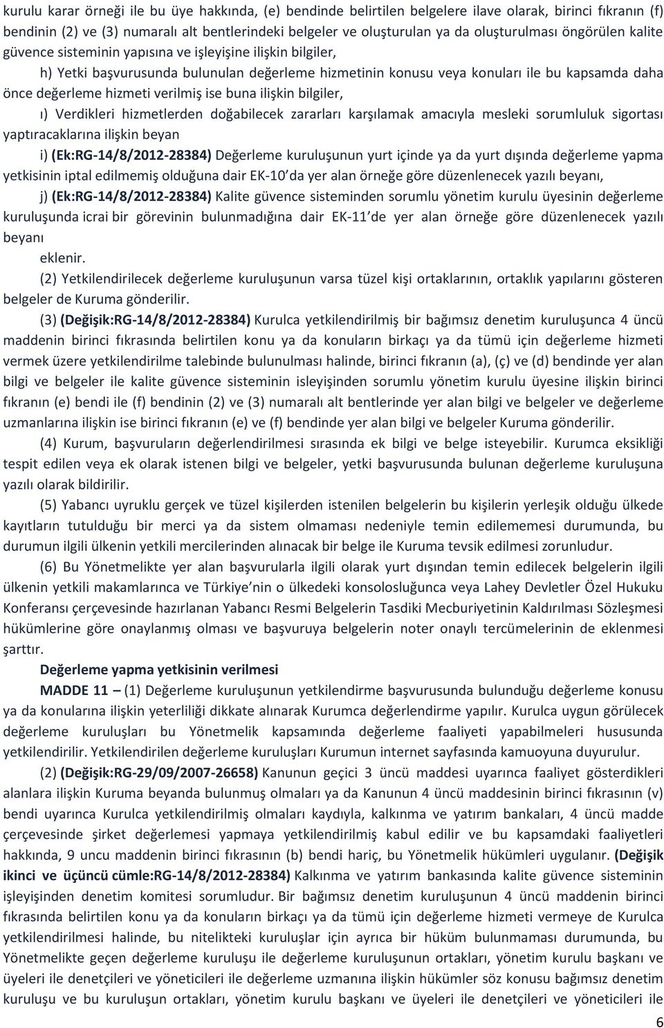 değerleme hizmeti verilmiş ise buna ilişkin bilgiler, ı) Verdikleri hizmetlerden doğabilecek zararları karşılamak amacıyla mesleki sorumluluk sigortası yaptıracaklarına ilişkin beyan i)