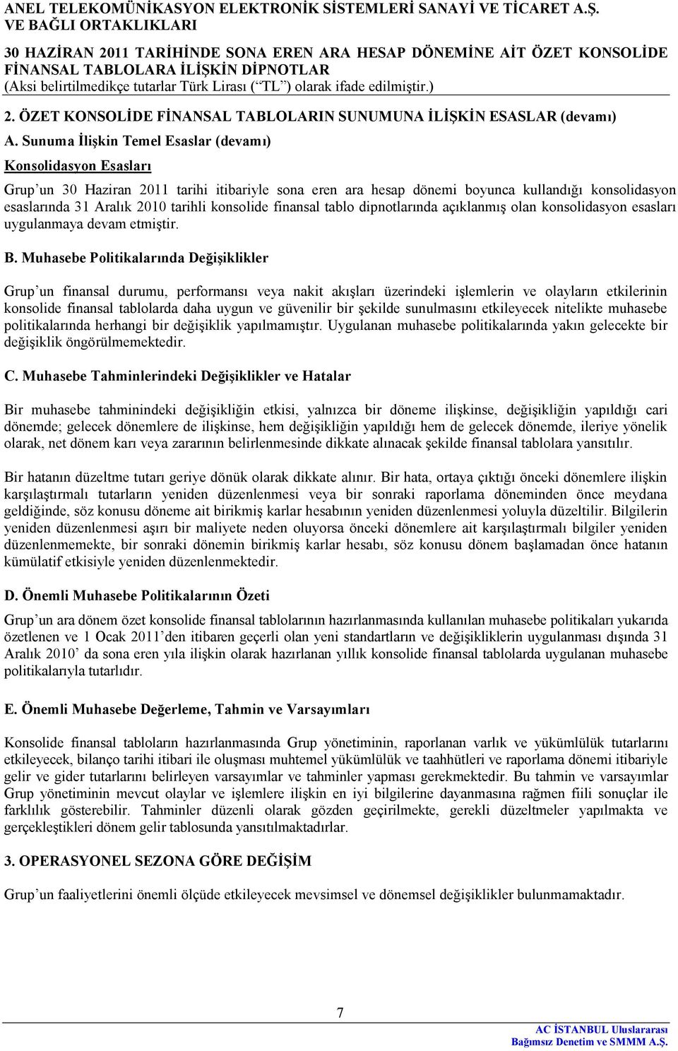 konsolide finansal tablo dipnotlarında açıklanmış olan konsolidasyon esasları uygulanmaya devam etmiştir. B.