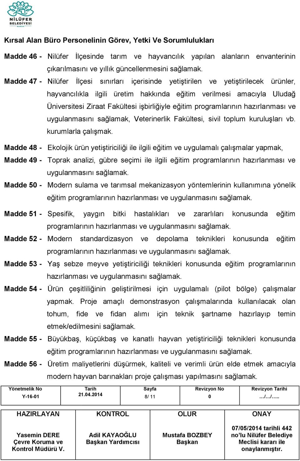 programlarının hazırlanması ve uygulanmasını sağlamak, Veterinerlik Fakültesi, sivil toplum kuruluşları vb. kurumlarla çalışmak.