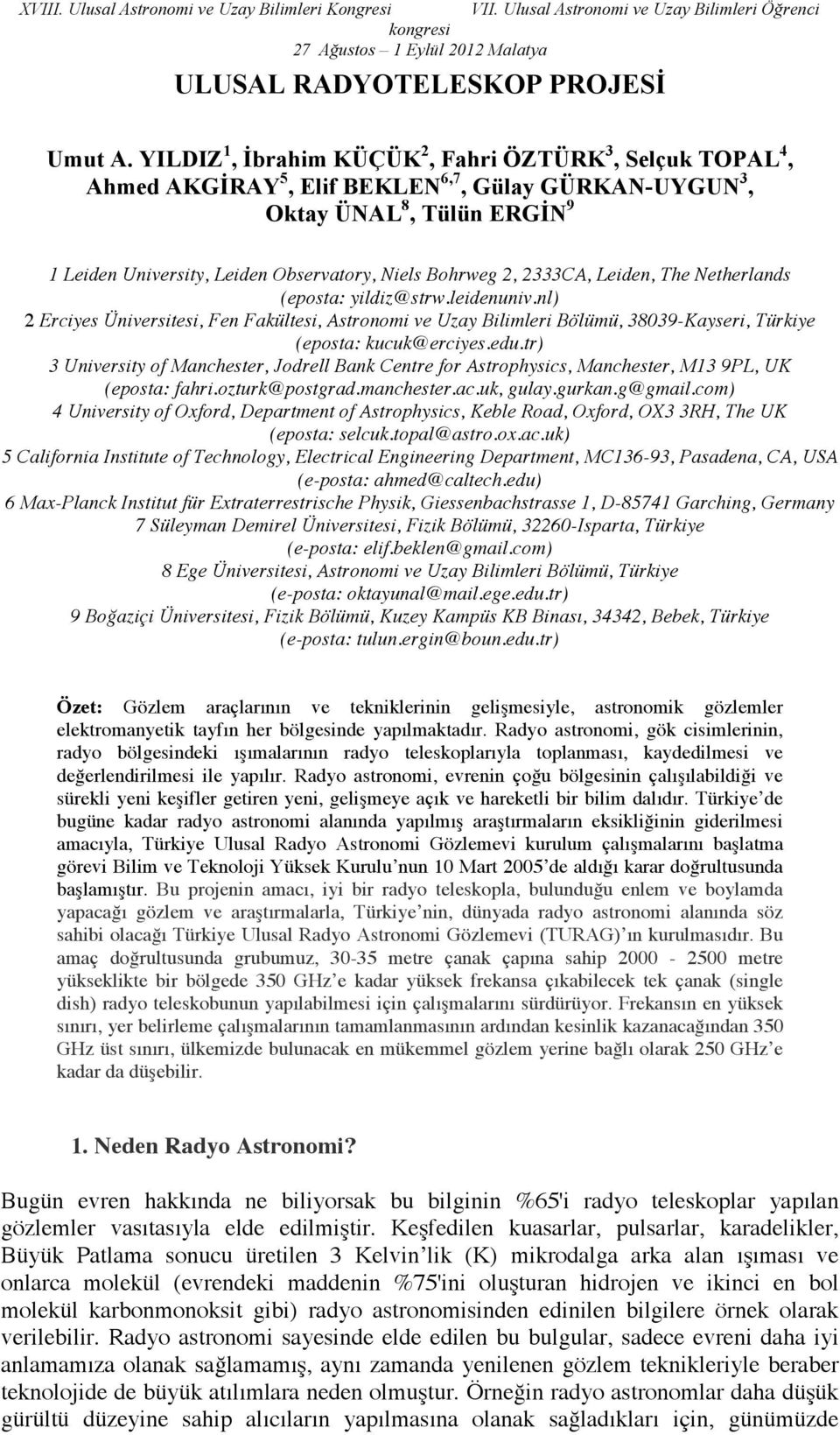 2, 2333CA, Leiden, The Netherlands (eposta: yildiz@strw.leidenuniv.nl) 2 Erciyes Üniversitesi, Fen Fakültesi, Astronomi ve Uzay Bilimleri Bölümü, 38039-Kayseri, Türkiye (eposta: kucuk@erciyes.edu.