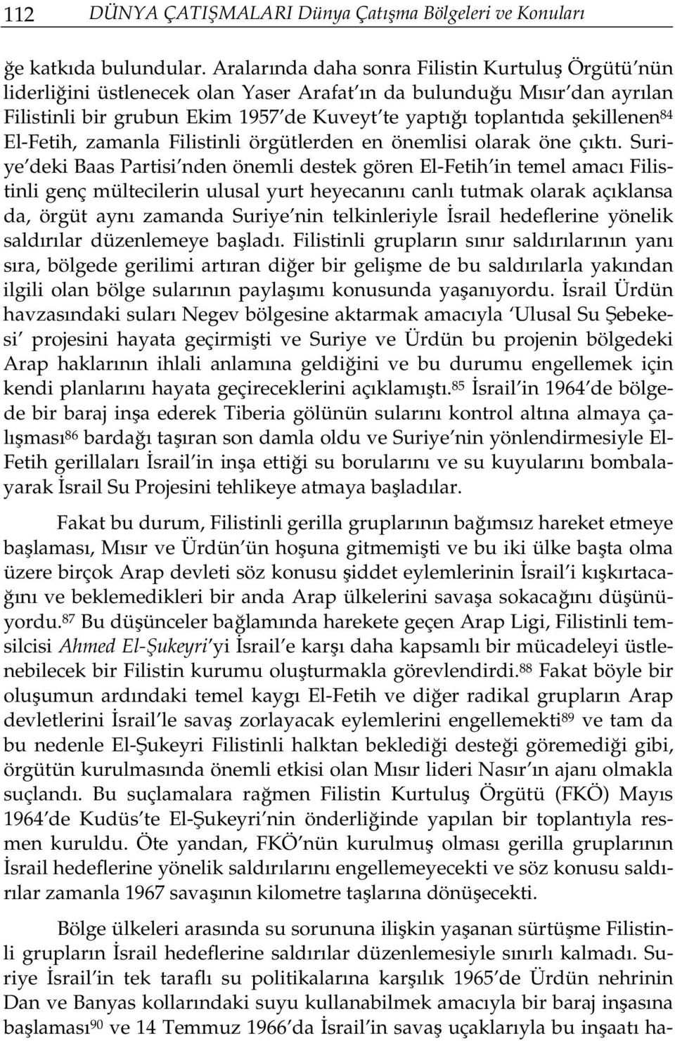 şekillenen 84 El-Fetih, zamanla Filistinli örgütlerden en önemlisi olarak öne çıktı.