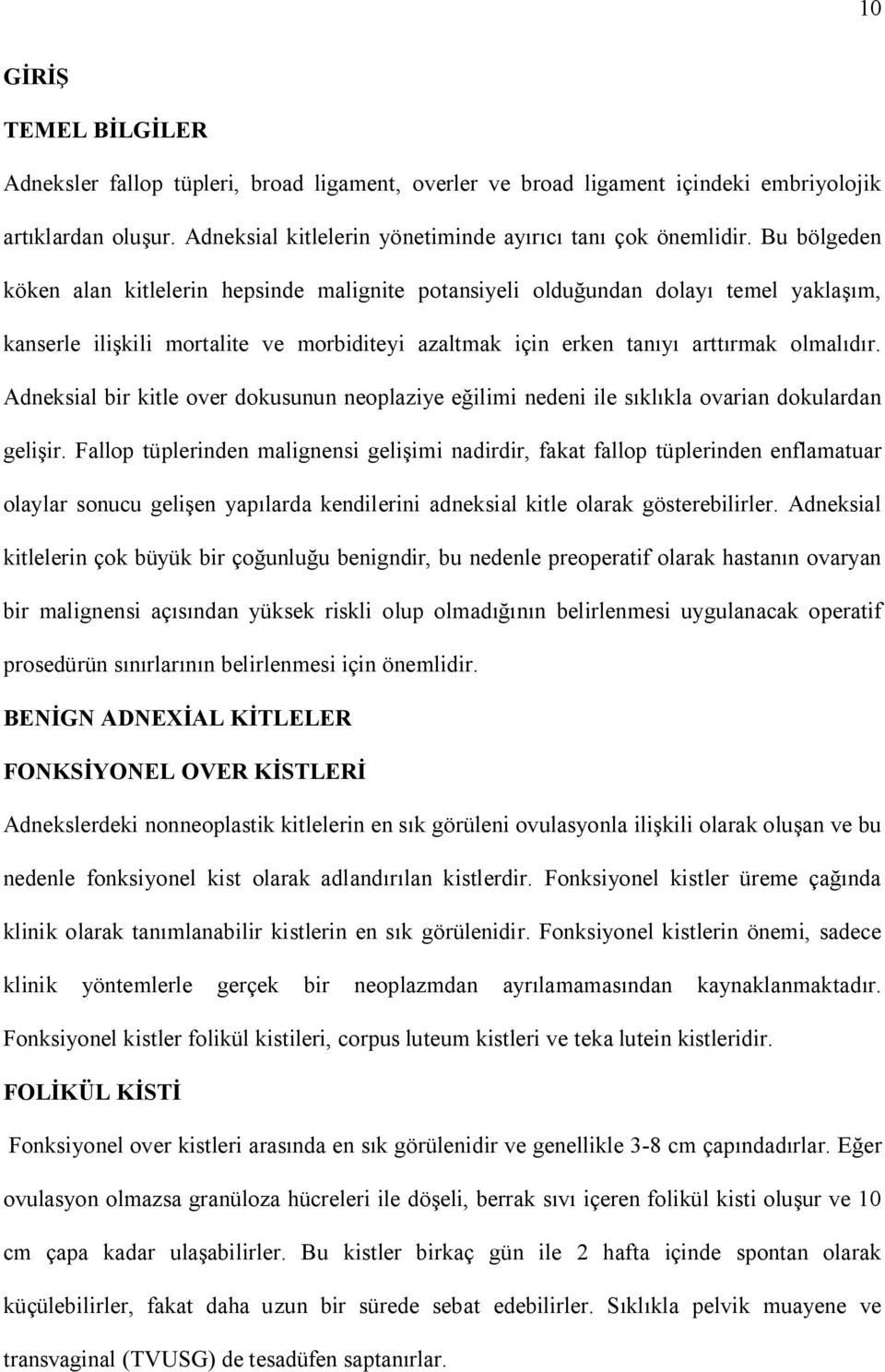 Adneksial bir kitle over dokusunun neoplaziye e ilimi nedeni ile s kl kla ovarian dokulardan geli ir.