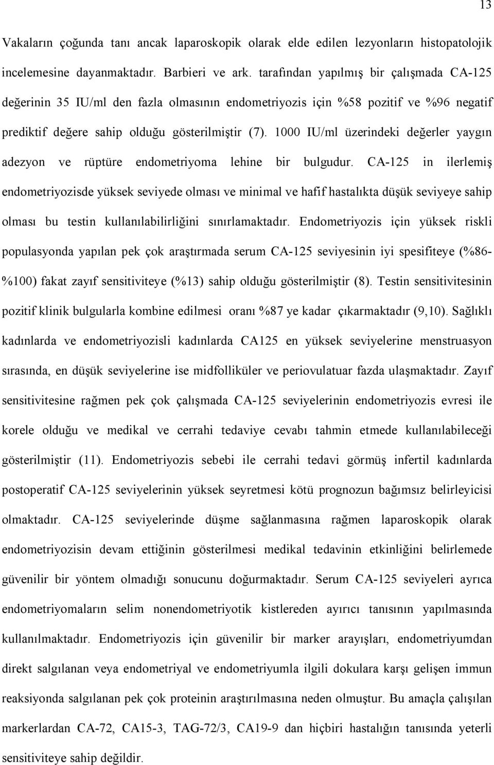 1000 IU/ml üzerindeki de erler yayg n adezyon ve rüptüre endometriyoma lehine bir bulgudur.