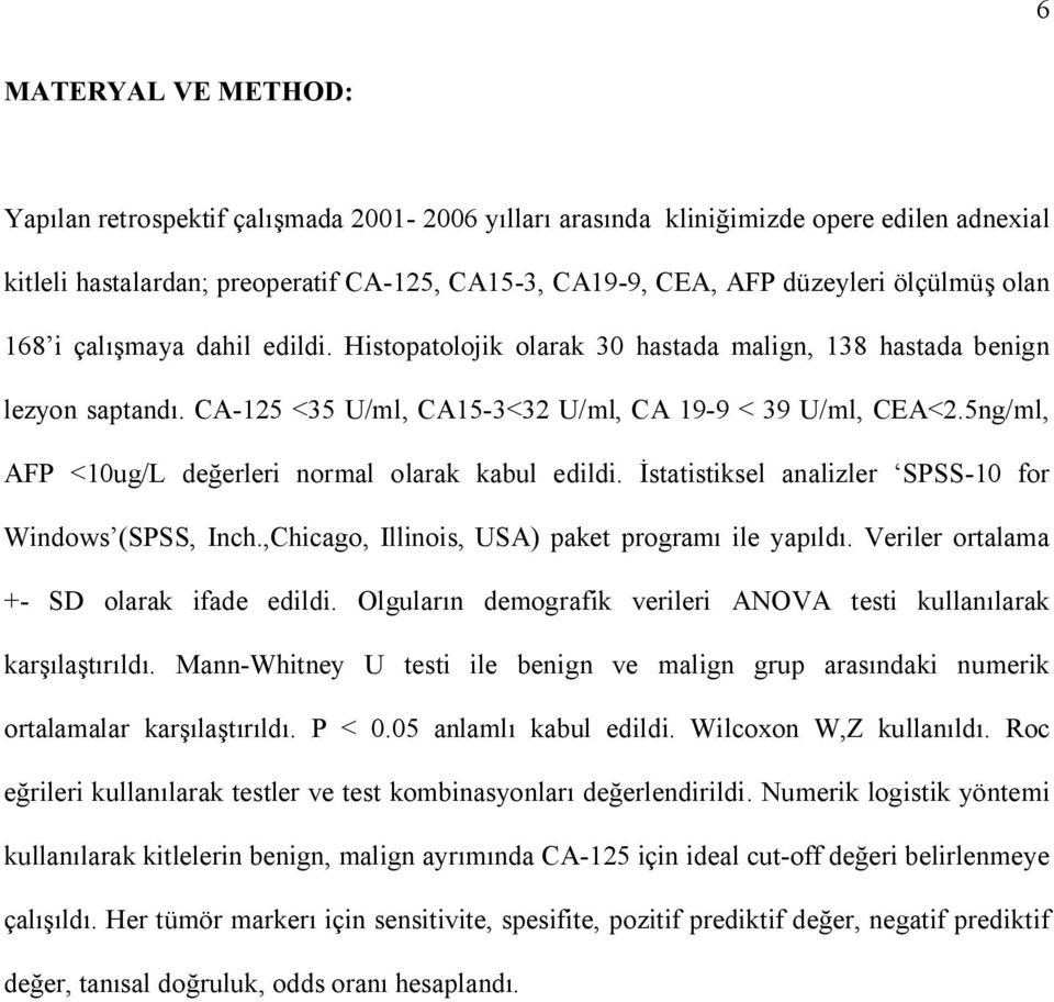 5ng/ml, AFP <10ug/L de erleri normal olarak kabul edildi. statistiksel analizler SPSS-10 for Windows (SPSS, Inch.,Chicago, Illinois, USA) paket program ile yap ld.