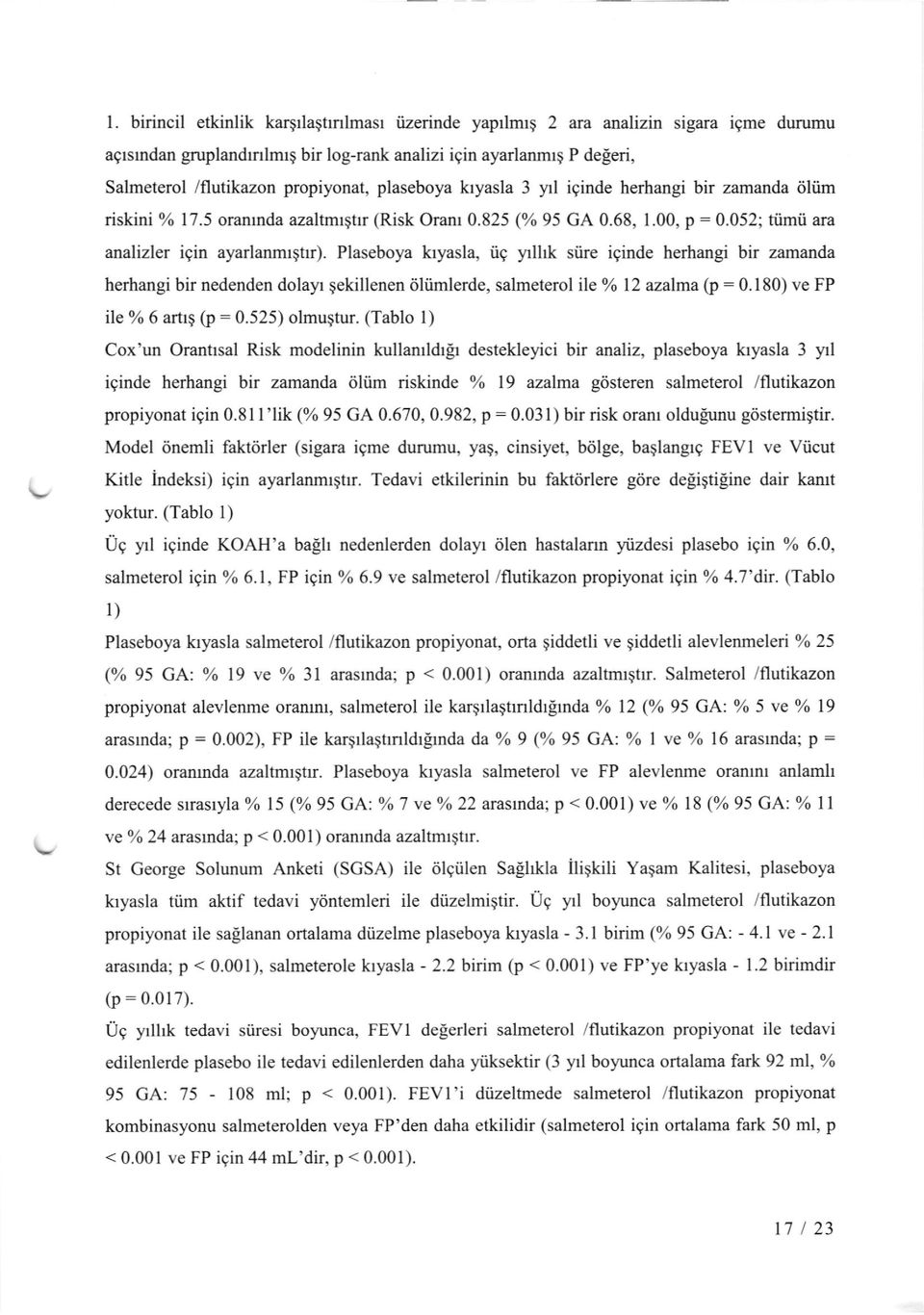 Plaseboya kryasla, iig ylhk siire iqinde herhangi bir zamanda herhangi bir nedenden dolayr gekillenen dliimlerde, salmeterol ile %6 12 azalma (p : 0.180) ve FP ile % 6 artrg O:0.525) olmuqtur.