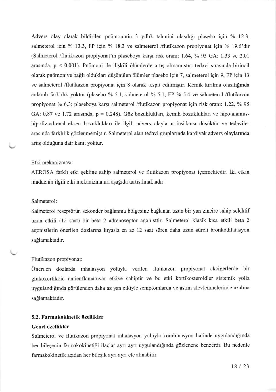 Pndmoni ile iligkili iiliimlerde artrg olmamr$trr; tedavi srrasrnda birincil olarak pn6moniye balh olduklan dtigiiniilen tiliimler plasebo igin 7, salmeterol igin 9, FP igin 13 ve salmeterol