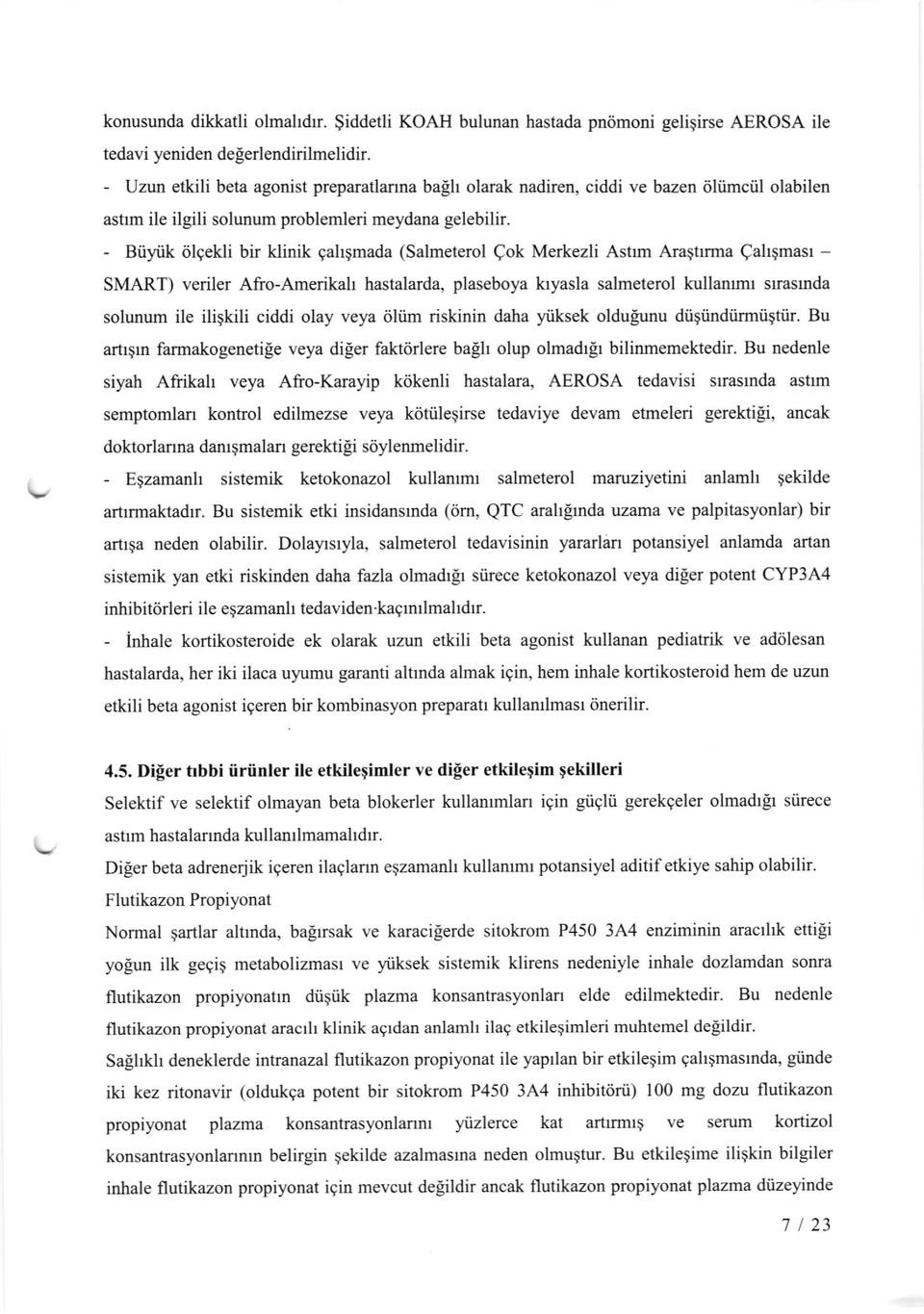 - Biiyiik dlqekli bir klinik gahqmada (Salmeterol Qok Merkezli Astrm Araqtrma Qahgmasr - SMART) veriler Afro-Amerikah hastalarda, plaseboya loyasla salmeterol kullammr srrasrnda solunum ile iligkili