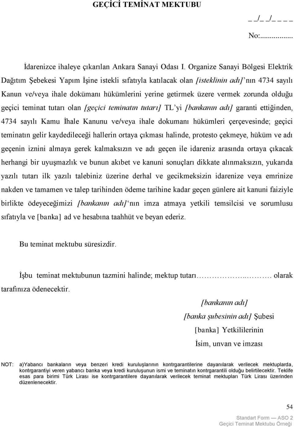 zorunda olduğu geçici teminat tutarı olan [geçici teminatın tutarı] TL yi [bankanın adı] garanti ettiğinden, 4734 sayılı Kamu İhale Kanunu ve/veya ihale dokumanı hükümleri çerçevesinde; geçici