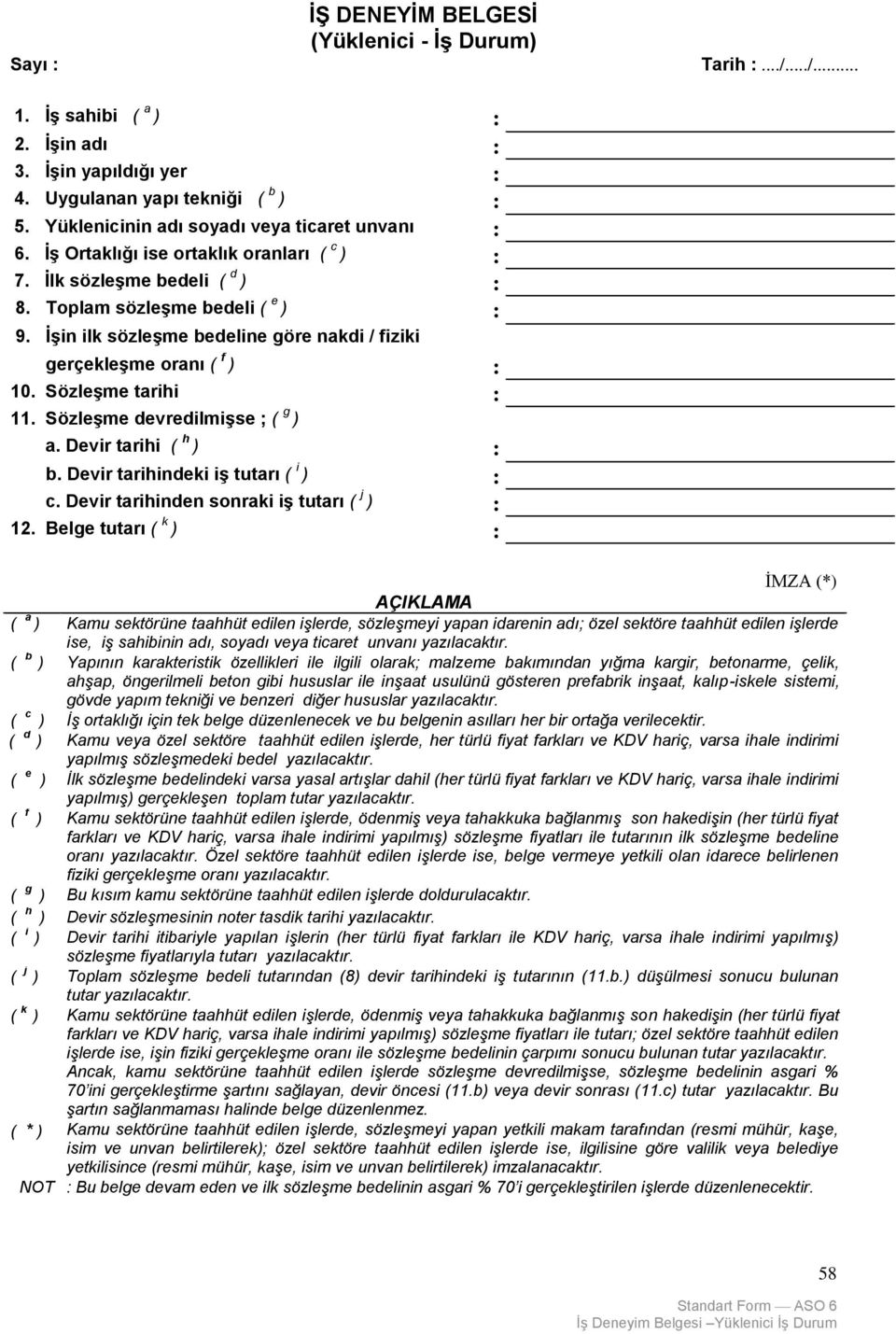 İşin ilk sözleşme bedeline göre nakdi / fiziki gerçekleşme oranı ( f ) : 10. Sözleşme tarihi : 11. Sözleşme devredilmişse ; ( g ) a. Devir tarihi ( h ) : b. Devir tarihindeki iş tutarı ( i ) : c.