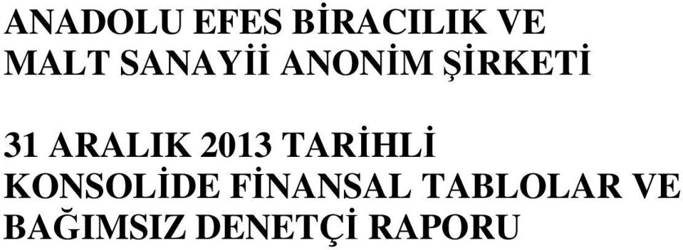 2013 TARİHLİ KONSOLİDE FİNANSAL