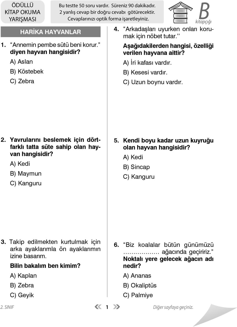 Aşağıdakilerden hangisi, özelliği verilen hayvana aittir? A) İri kafası vardır. B) Kesesi vardır. C) Uzun boynu vardır. 2.