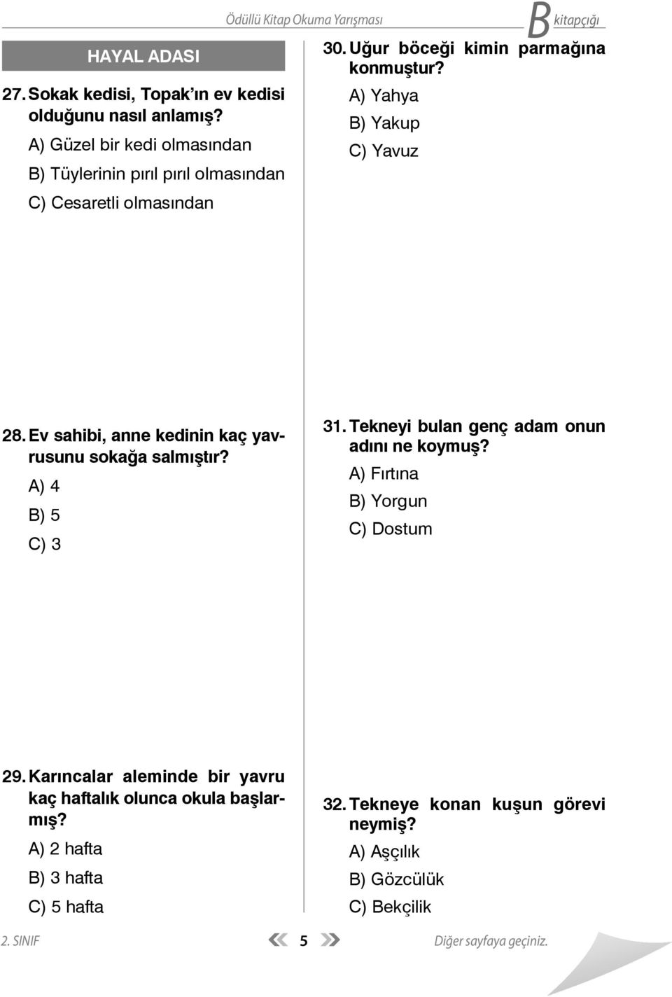 Ev sahibi, anne kedinin kaç yavrusunu sokağa salmıştır? A) 4 B) 5 C) 3 31. Tekneyi bulan genç adam onun adını ne koymuş?