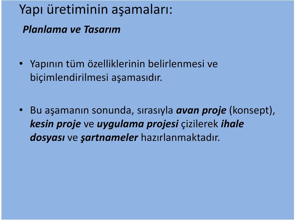 Bu aşamanın sonunda, sırasıyla avan proje(konsept), kesin