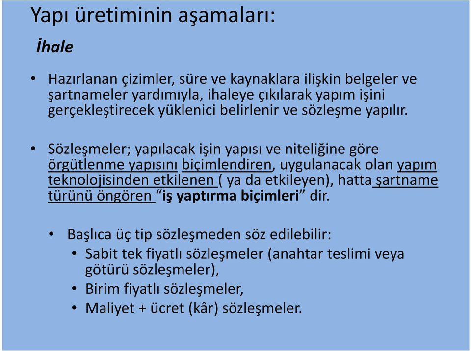 Sözleşmeler; yapılacak işin yapısı ve niteliğine göre örgütlenme yapısını biçimlendiren, uygulanacak olan yapım teknolojisinden etkilenen ( ya da