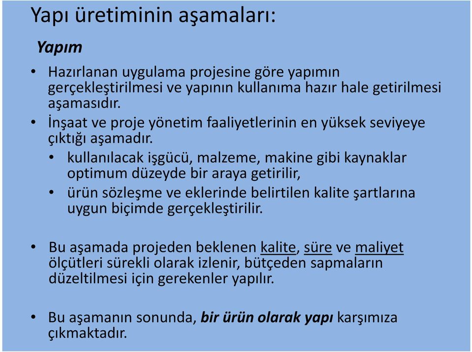 kullanılacak işgücü, malzeme, makine gibi kaynaklar optimum düzeyde bir araya getirilir, ürün sözleşme ve eklerinde belirtilen kalite şartlarına uygun