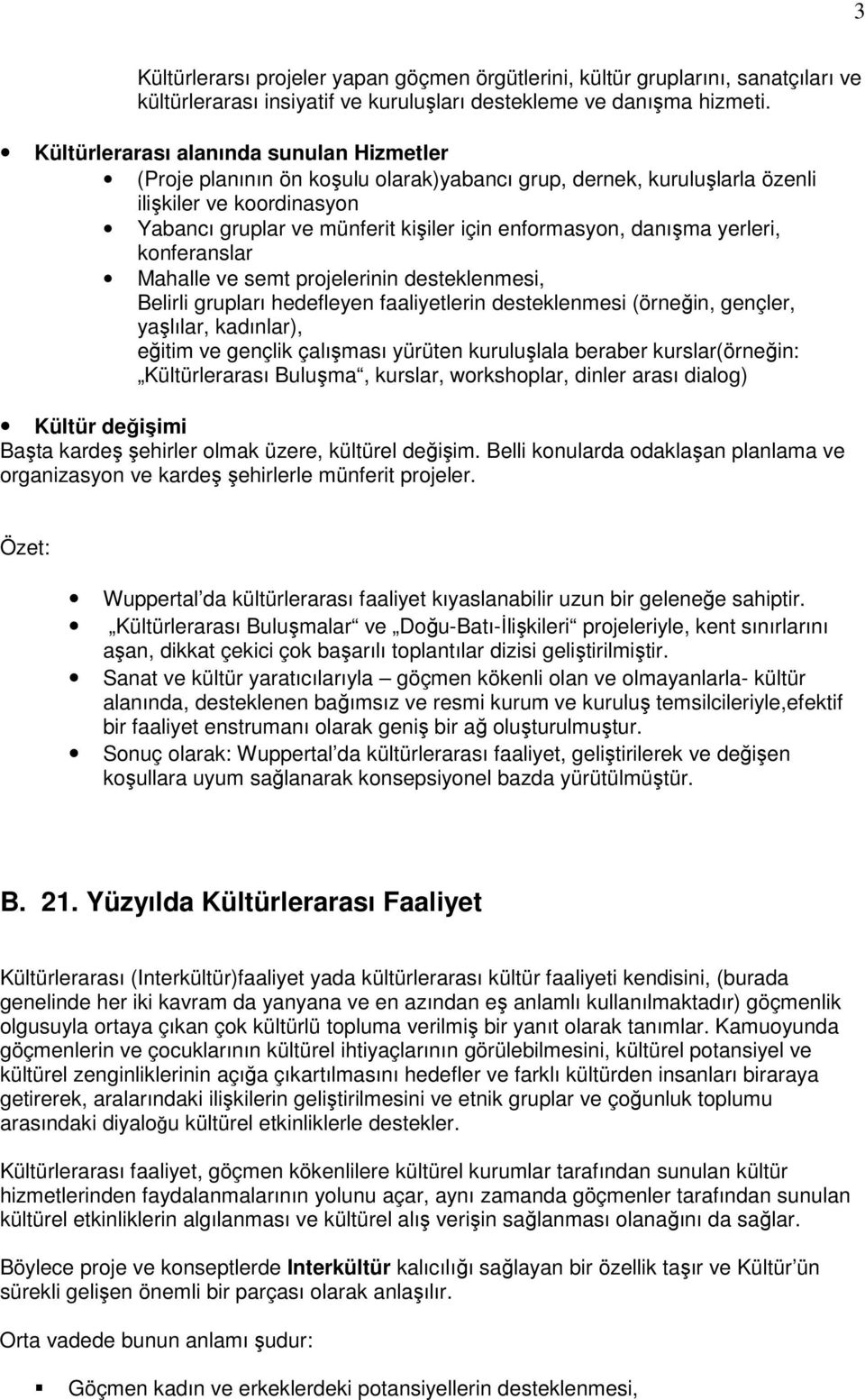 yerleri, knferanslar Mahalle ve semt prjelerinin desteklenmesi, Belirli grupları hedefleyen faaliyetlerin desteklenmesi (örneğin, gençler, yaşlılar, kadınlar), eğitim ve gençlik çalışması yürüten