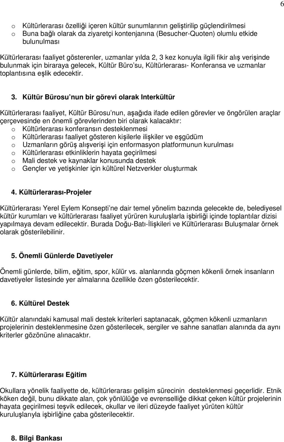 kez knuyla ilgili fikir alış verişinde bulunmak için biraraya gelecek, Kültür Bür su, Kültürlerarası- Knferansa ve uzmanlar tplantısına eşlik edecektir. 3.