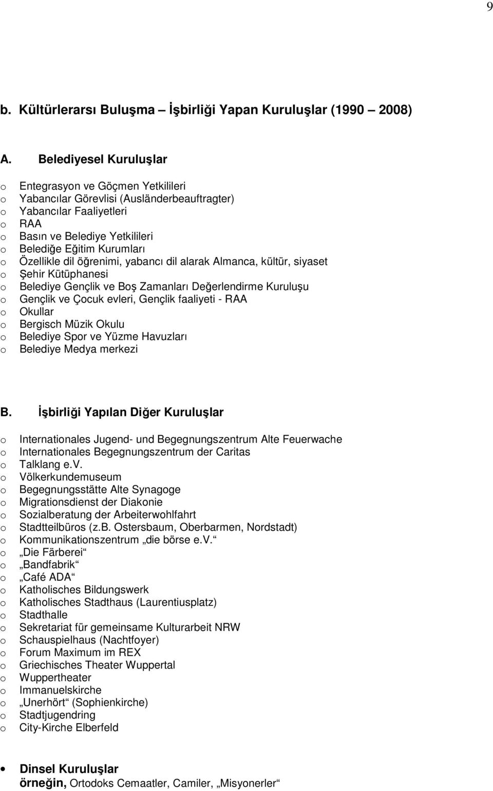 öğrenimi, yabancı dil alarak Almanca, kültür, siyaset Şehir Kütüphanesi Belediye Gençlik ve Bş Zamanları Değerlendirme Kuruluşu Gençlik ve Çcuk evleri, Gençlik faaliyeti - RAA Okullar Bergisch Müzik