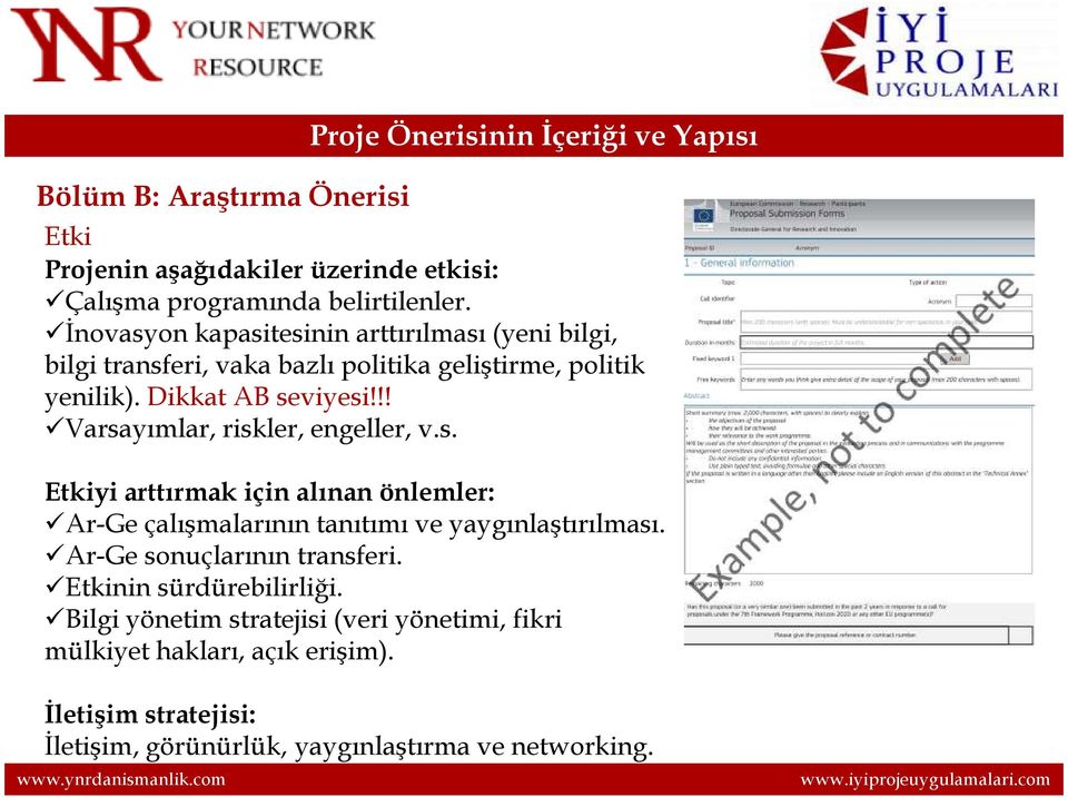 !! Varsayımlar, riskler, engeller, v.s. Etkiyi arttırmak için alınan önlemler: Ar-Ge çalışmalarının tanıtımı ve yaygınlaştırılması.