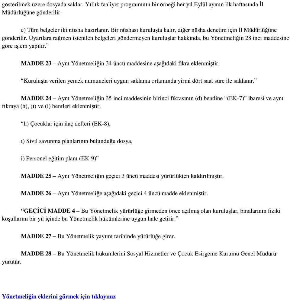 Uyarılara rağmen istenilen belgeleri göndermeyen kuruluģlar hakkında, bu Yönetmeliğin 28 inci maddesine göre iģlem yapılır. MADDE 23 Aynı Yönetmeliğin 34 üncü maddesine aģağıdaki fıkra eklenmiģtir.