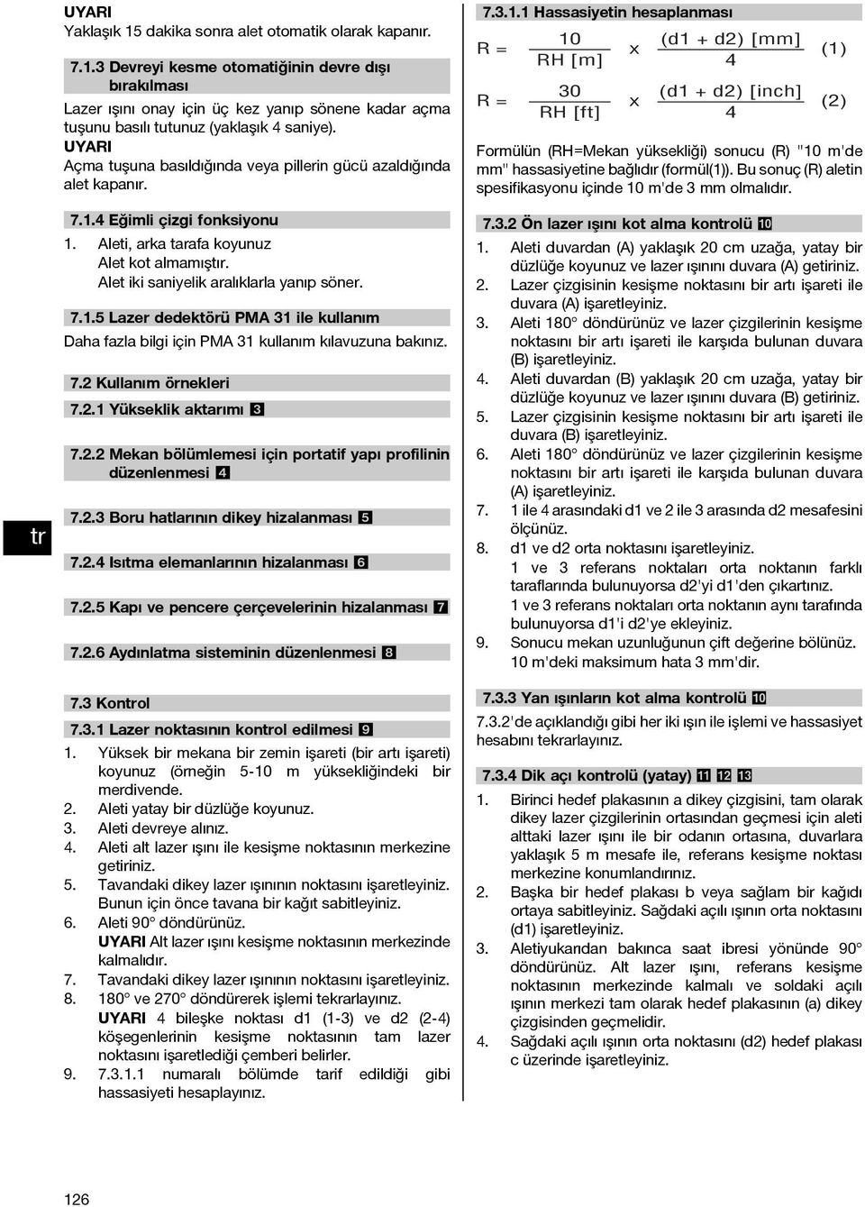 7.1.5 Lazer dedektörü PMA 31 ile kullanım Daha fazla bilgi için PMA 31 kullanım kılavuzuna bakınız. 7.2 Kullanım örnekleri 7.2.1 Yükseklik aktarımı 3 7.2.2 Mekan bölümlemesi için portatif yapı profilinin düzenlenmesi 4 7.