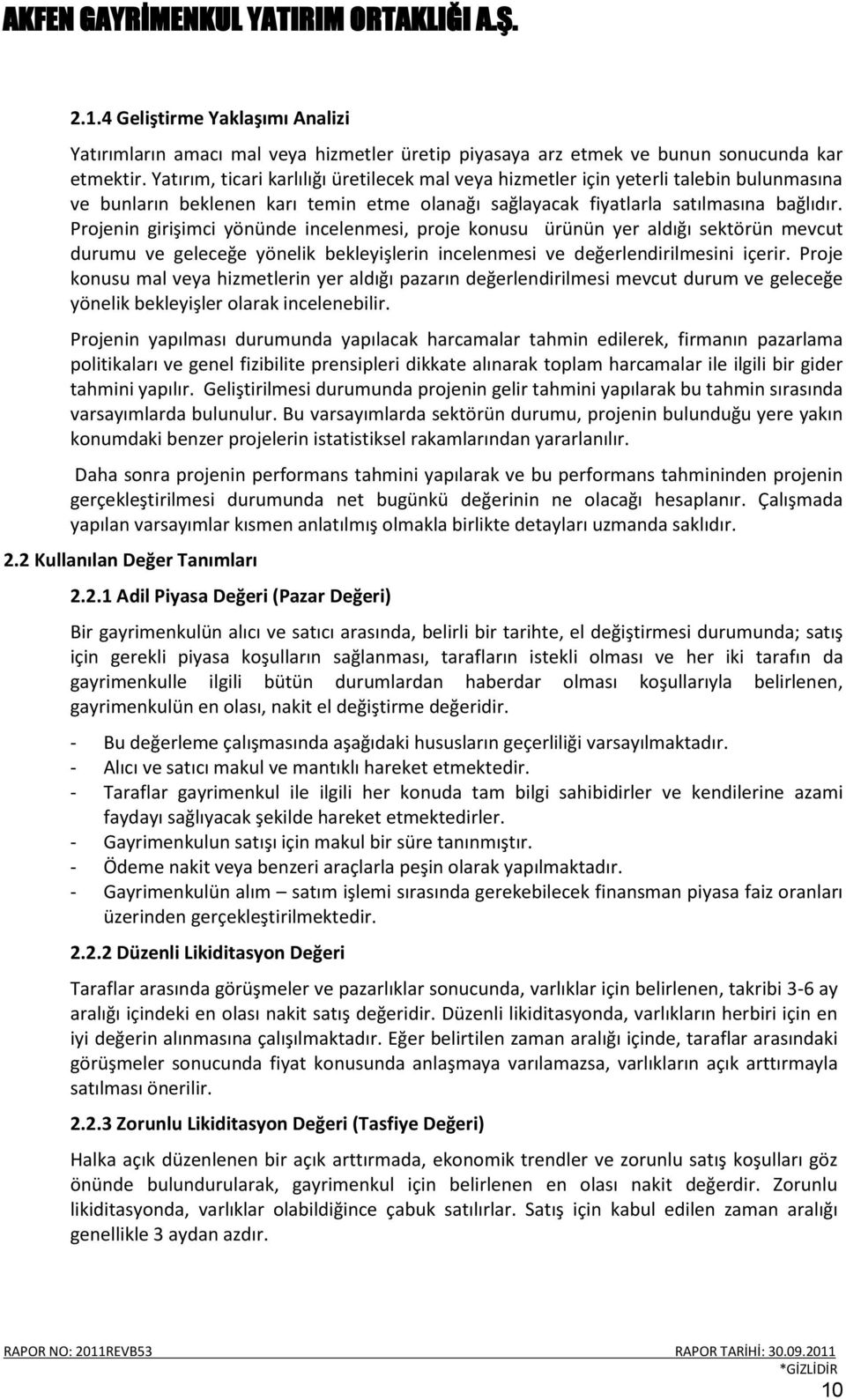 Projenin girişimci yönünde incelenmesi, proje konusu ürünün yer aldığı sektörün mevcut durumu ve geleceğe yönelik bekleyişlerin incelenmesi ve değerlendirilmesini içerir.