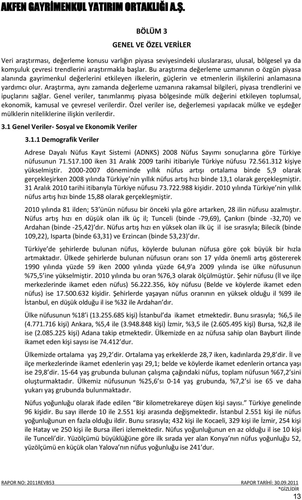 Araştırma, aynı zamanda değerleme uzmanına rakamsal bilgileri, piyasa trendlerini ve ipuçlarını sağlar.