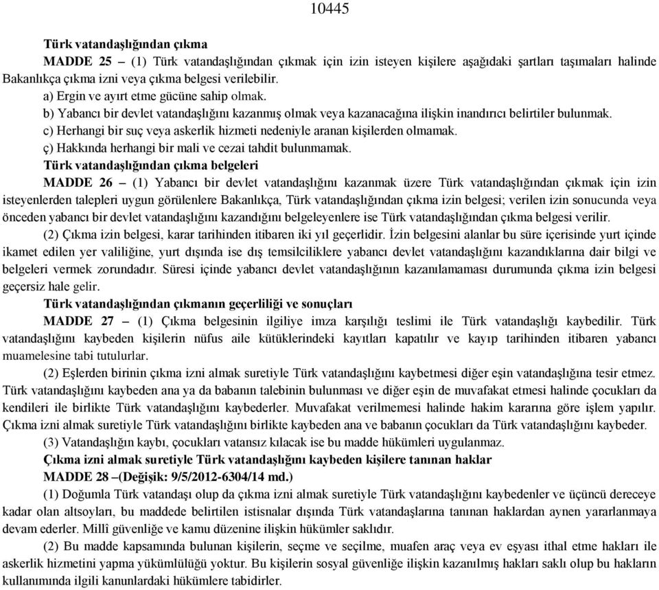 c) Herhangi bir suç veya askerlik hizmeti nedeniyle aranan kişilerden olmamak. ç) Hakkında herhangi bir mali ve cezai tahdit bulunmamak.