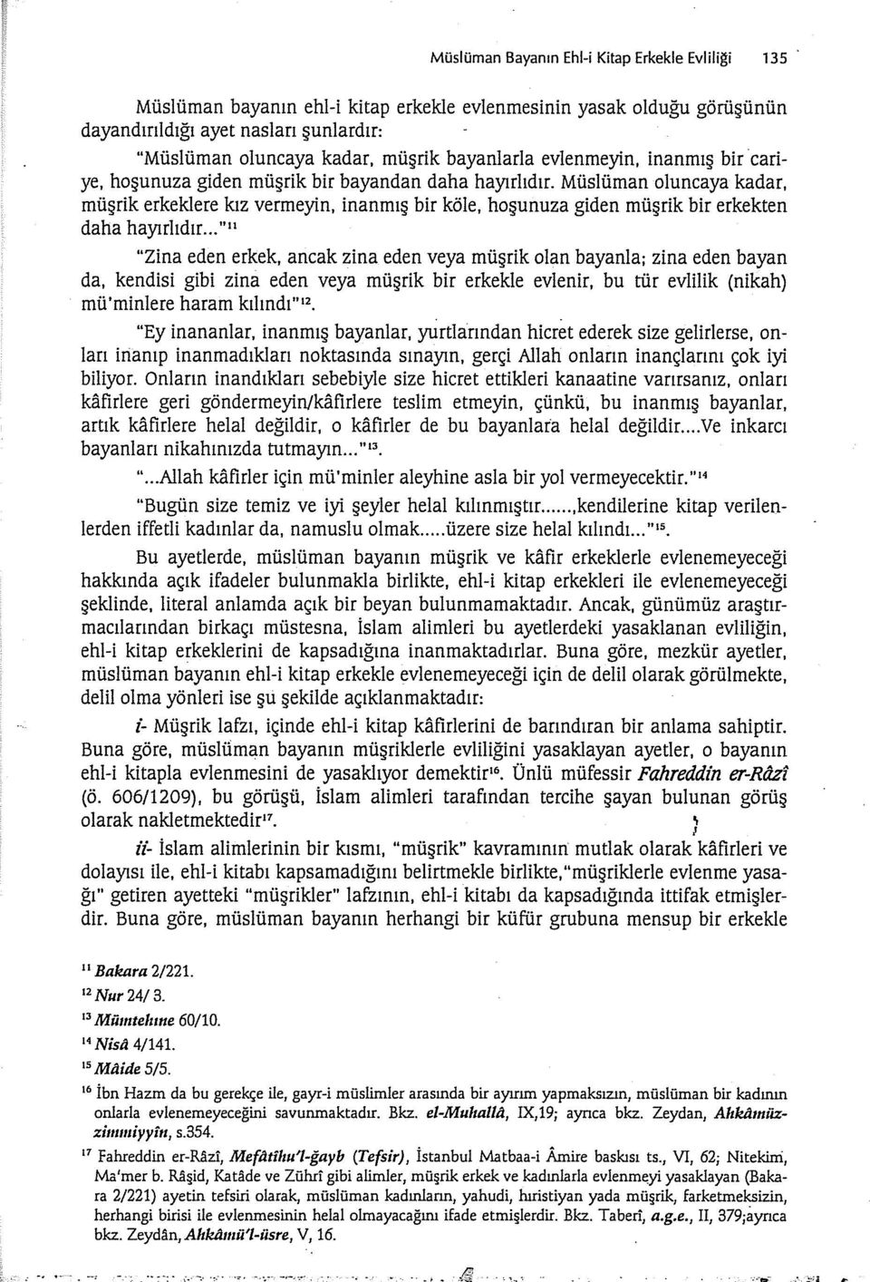 hoşunuza giden müşrik bir erkekten daha hayırlıdır... "ll "Zina eden erkek. ancak zina eden veya müşrik olan bayanla; zina eden bayan da.