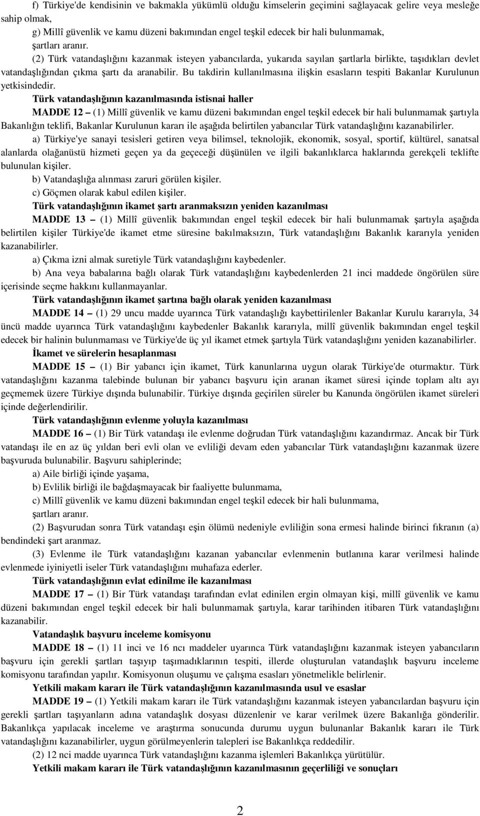 Bu takdirin kullanılmasına ilişkin esasların tespiti Bakanlar Kurulunun yetkisindedir.