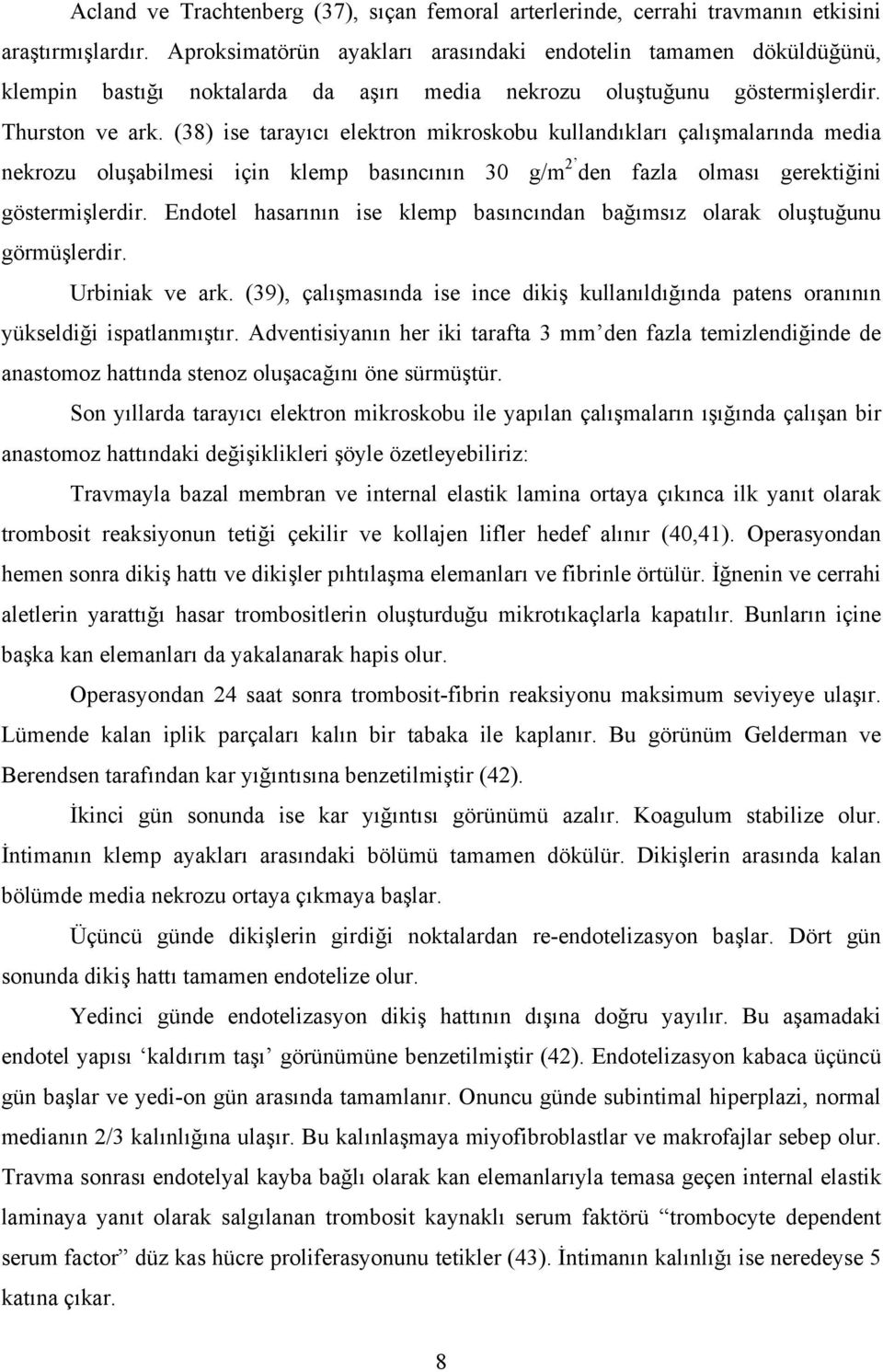 (38) ise tarayıcı elektron mikroskobu kullandıkları çalışmalarında media nekrozu oluşabilmesi için klemp basıncının 30 g/m 2 den fazla olması gerektiğini göstermişlerdir.