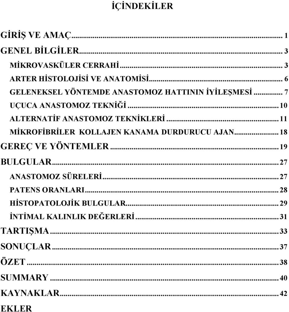 .. 11 MİKROFİBRİLER KOLLAJEN KANAMA DURDURUCU AJAN... 18 GEREÇ VE YÖNTEMLER... 19 BULGULAR... 27 ANASTOMOZ SÜRELERİ.