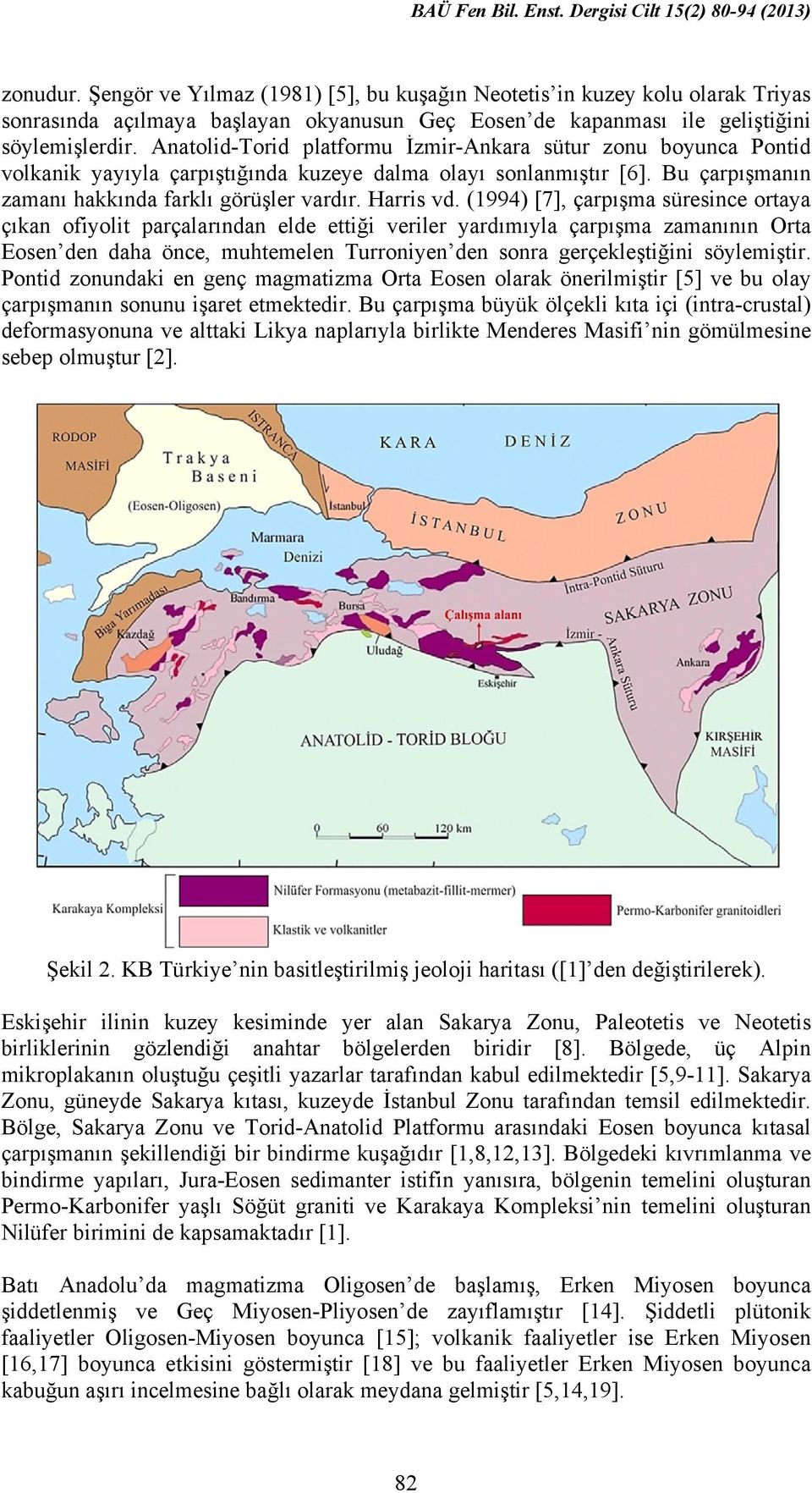 (1994) [7], çarpışma süresince ortaya çıkan ofiyolit parçalarından elde ettiği veriler yardımıyla çarpışma zamanının Orta Eosen den daha önce, muhtemelen Turroniyen den sonra gerçekleştiğini