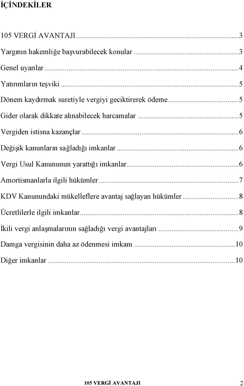 ..6 Değişik kanunların sağladığıimkanlar...6 Vergi Usul Kanununun yarattığıimkanlar...6 Amortismanlarla ilgili hükümler.