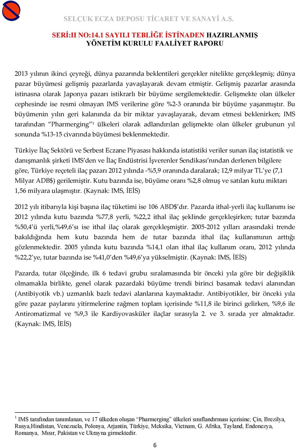 Gelişmekte olan ülkeler cephesinde ise resmi olmayan IMS verilerine göre %2-3 oranında bir büyüme yaşanmıştır.