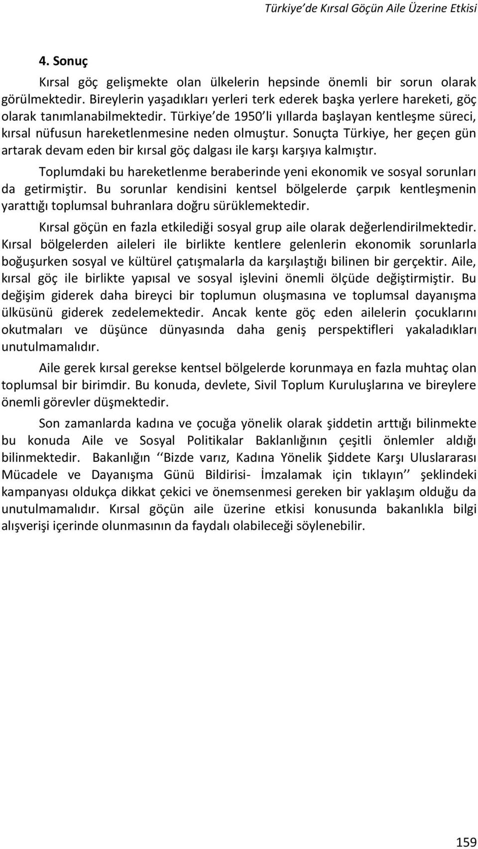 Türkiye de 1950 li yıllarda başlayan kentleşme süreci, kırsal nüfusun hareketlenmesine neden olmuştur.