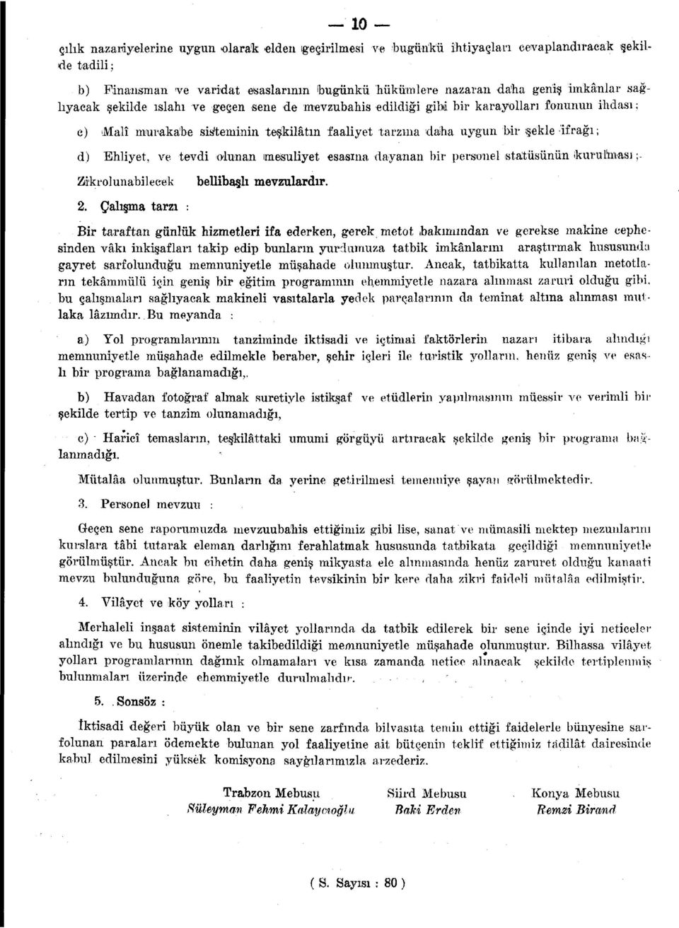 de mevzubahis edildiği gibd bir karayolları fonunun ihdası; c) Malî murakabe sis/teminin teşkilâtın faaliyet tarzına daha uygun bir ışekle ifrağı; d) Ehliyet, ve tevdi olunan mesuliyet esasına