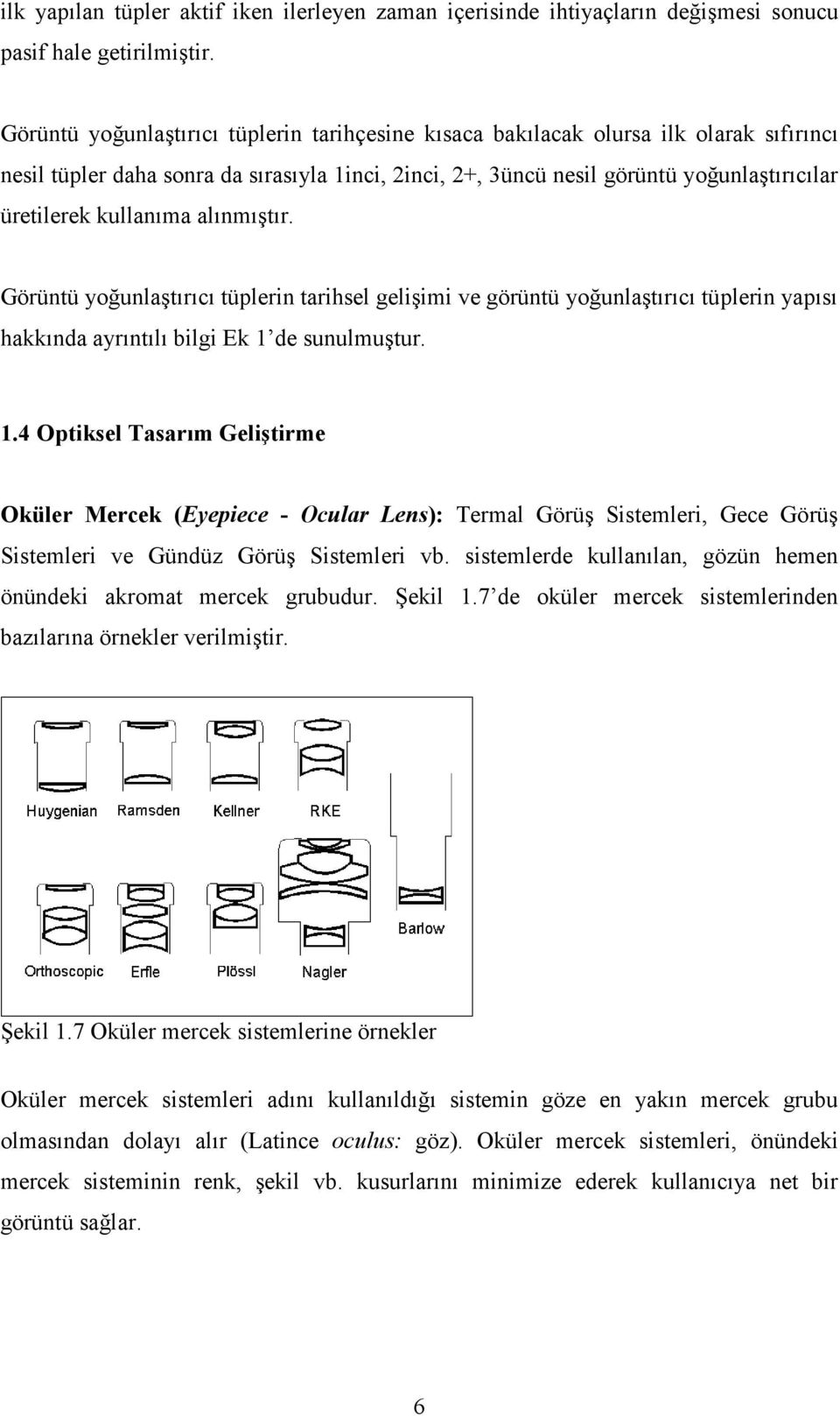 kullanıma alınmıştır. Görüntü yoğunlaştırıcı tüplerin tarihsel gelişimi ve görüntü yoğunlaştırıcı tüplerin yapısı hakkında ayrıntılı bilgi Ek 1 