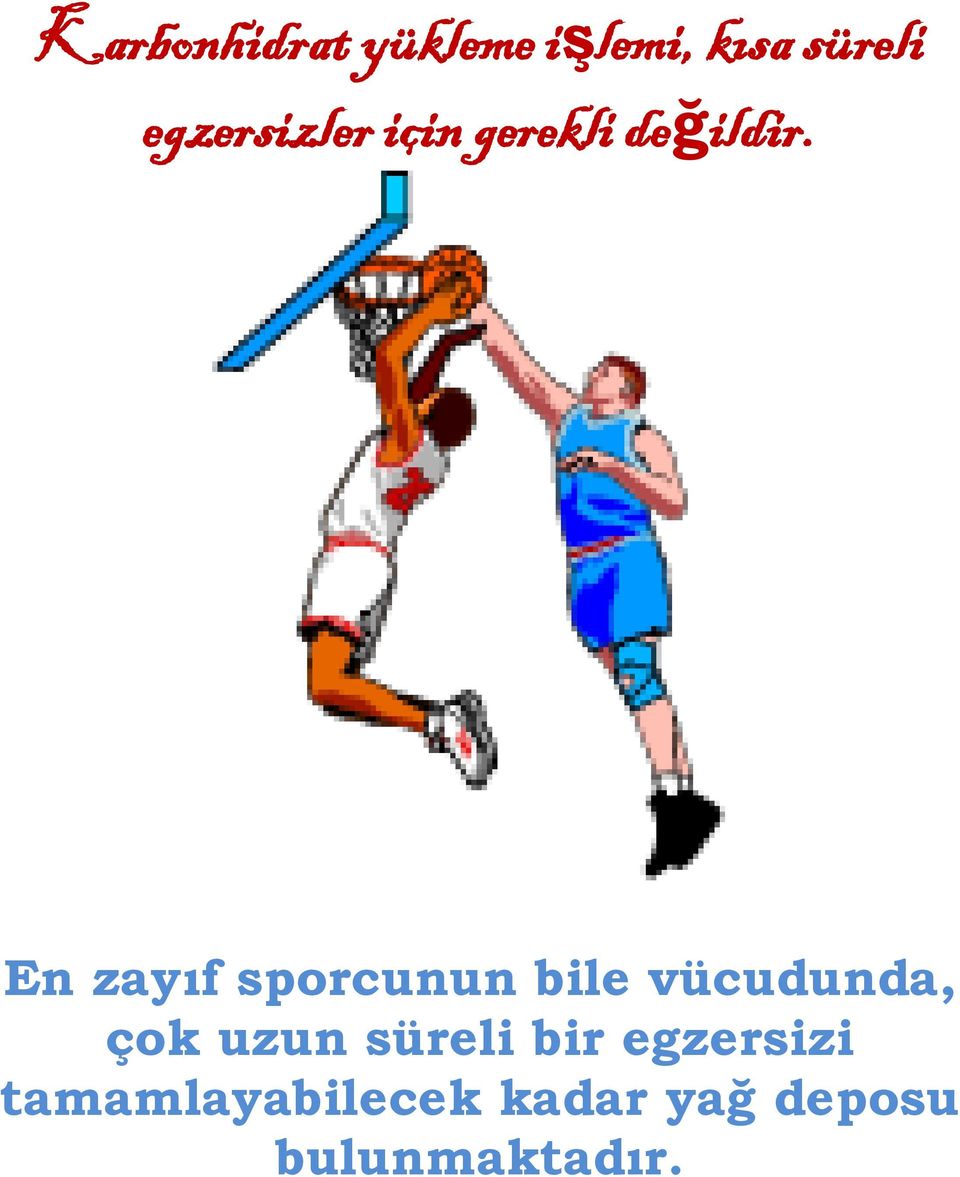 En zayıf sporcunun bile vücudunda, çok uzun