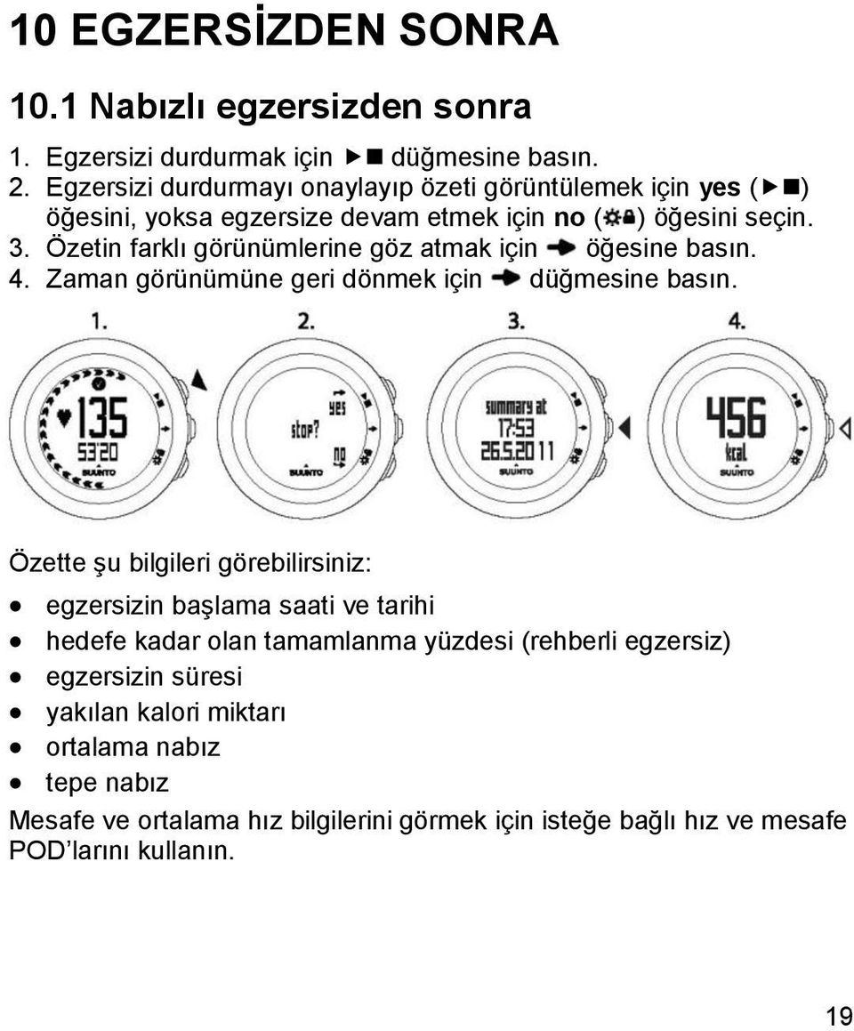 Özetin farklı görünümlerine göz atmak için öğesine basın. 4. Zaman görünümüne geri dönmek için düğmesine basın.